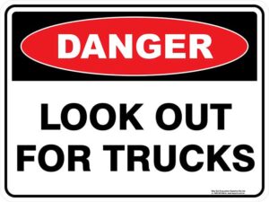 Danger Look Out For Trucks