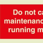 Do not carry out maintenance work on running machinery sign