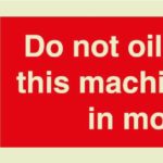 Do not oil or clean this machine whilst in motion sign